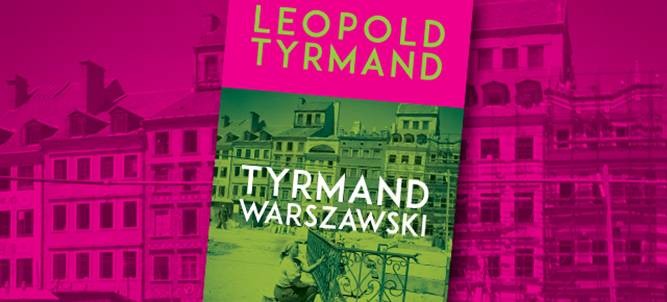 „TYRMAND WARSZAWSKI” LEOPOLDA TYRMANDA