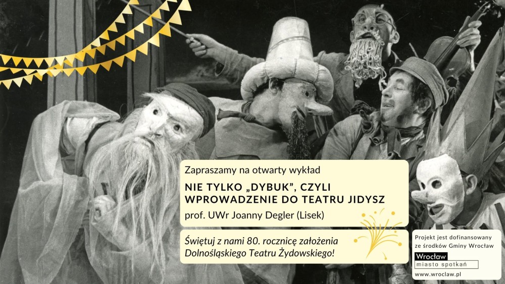 PATRONAT STOWARZYSZENIA „NIGDY WIĘCEJ”: NIE TYLKO „DYBUK”, CZYLI WPROWADZENIE DO TEATRU JIDYSZ – WYKŁAD OTWARTY