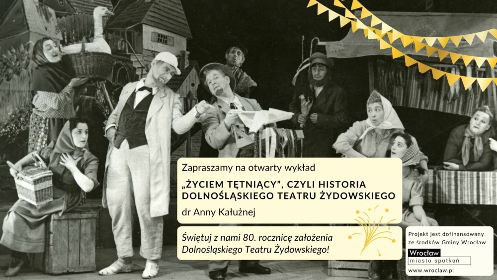 PATRONAT STOWARZYSZENIA „NIGDY WIĘCEJ”: „ŻYCIEM TĘTNIĄCY”, CZYLI HISTORIA DOLNOŚLĄSKIEGO TEATRU ŻYDOWSKIEGO – WYKŁAD OTWARTY