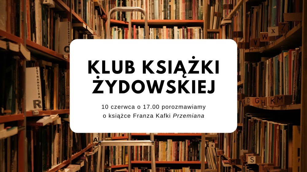 PATRONAT STOWARZYSZENIA „NIGDY WIĘCEJ”: KLUB KSIĄŻKI ŻYDOWSKIEJ – „PRZEMIANA” FRANZA KAFKI 