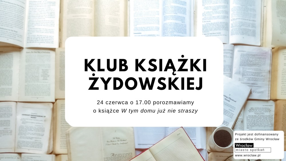 PATRONAT STOWARZYSZENIA „NIGDY WIĘCEJ”: KLUB KSIĄŻKI ŻYDOWSKIEJ – „W TYM DOMU JUŻ NIE STRASZY” PAWŁA PIOTRA RESZKI