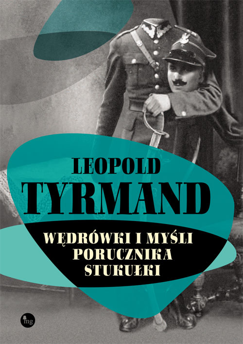 LEOPOLD TYRMAND WĘDRÓWKI I MYŚLI PORUCZNIKA STUKUŁKI