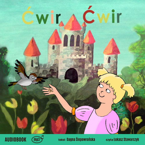 AUDIOBOOK DAGNY ŚLEPOWROŃSKIEJ <i>ĆWIR, ĆWIR. BAJKA O WRÓBELKU I KRÓLEWNIE KAROLINCE</i>